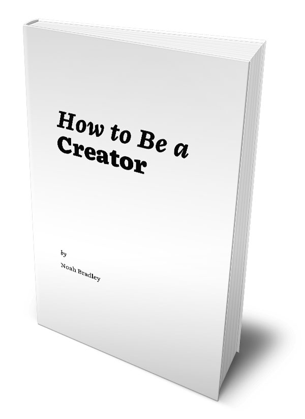 How to Be a Creator by Noah Bradley